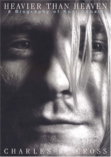 Heavier Than Heaven: A Biography of Kurt Cobain [UNABRIDGED] (9780786145423) by Charles R. Cross