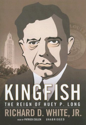 Kingfish: The Reigh of Huey P. Long, Library Edition (9780786146727) by White, Richard D., Jr.