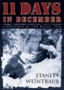 11 Days in December: Christmas at the Bulge, 1944 (9780786146864) by Weintraub, Stanley