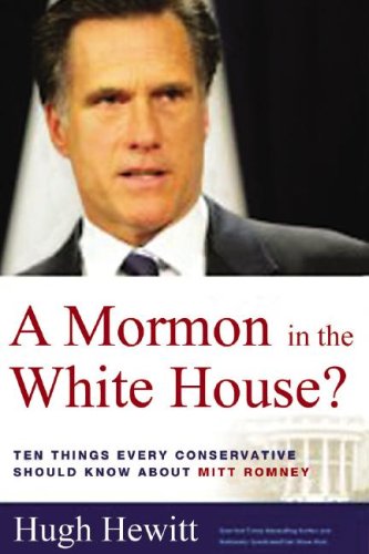 A Mormon in the White House? 10 Things Every American Should Know about Mitt Romney (9780786149711) by Hugh Hewitt
