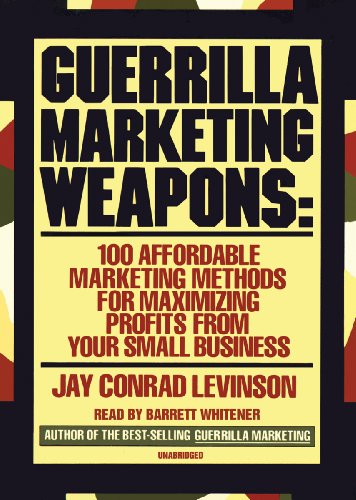 Guerrilla Marketing Weapons: 100 Affordable Marketing Methods for Maximizing Profits from Your Small Business (9780786158102) by Levinson, Jay Conrad