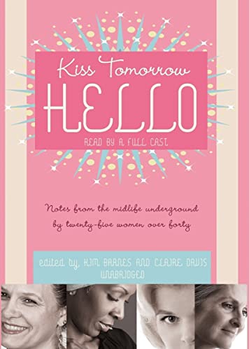 Beispielbild fr Kiss Tomorrow Hello: Notes from the Midlife Underground by Twenty-Five Women over Forty zum Verkauf von The Yard Sale Store