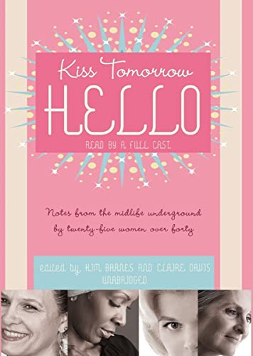 Stock image for Kiss Tomorrow Hello: Notes from the Midlife Underground by Twenty-Five Women over Forty for sale by The Yard Sale Store
