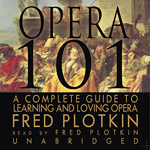 9780786160884: Opera 101: A Complete Guide to Learning and Loving Opera