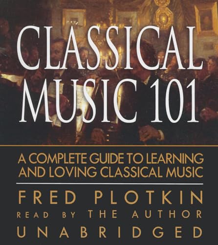 Beispielbild fr Classical Music 101: A Complete Guide to Learning and Loving Classical Music zum Verkauf von The Yard Sale Store