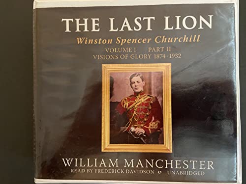 Stock image for The Last Lion: Winston Spencer Churchill, Volume One: Visions of Glory, 1874-1932 (Part 2 of 2-part Library CD Edition) for sale by Bookmans