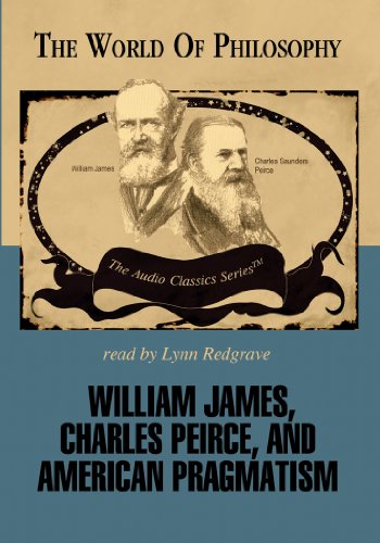 Imagen de archivo de William James, Charles Peirce, and American Pragmatism Lib/E (World of Philosophy) a la venta por Rosario Beach Rare Books
