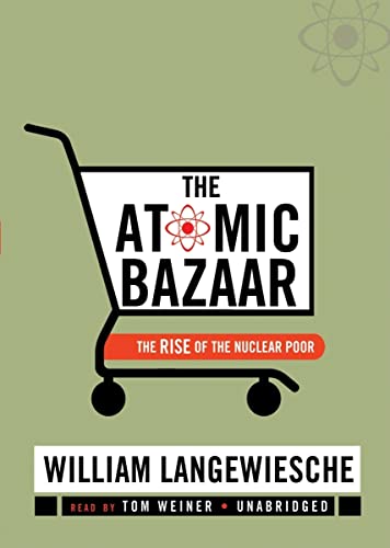 The Atomic Bazaar: The Rise of the Nuclear Poor (9780786168088) by Langewiesche, Professor William
