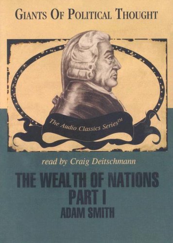 Beispielbild fr The Wealth of Nations: Part 1 (Giants of Political Thought - Audio Classics series)(Library Edition) zum Verkauf von The Yard Sale Store