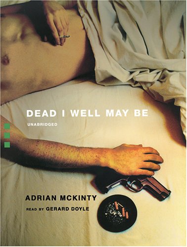Dead I Well May Be (Dead Trilogy) (9780786173907) by Adrian McKinty