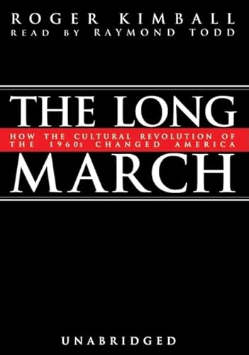 The Long March Lib/E: How the Cultural Revolution of the 1960s Changed America (9780786176472) by Kimball, Roger