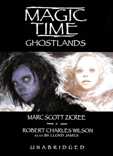 Magic Time: Ghostlands Lib/E (Magic Time (Blackstone Audiobooks)) (9780786176496) by Zicree, Marc Scott; Wilson, Robert Charles