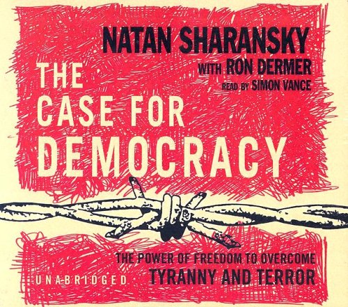 Beispielbild fr The Case for Democracy: The Power of Freedom to Overcome Tyranny & Terror zum Verkauf von HPB-Diamond