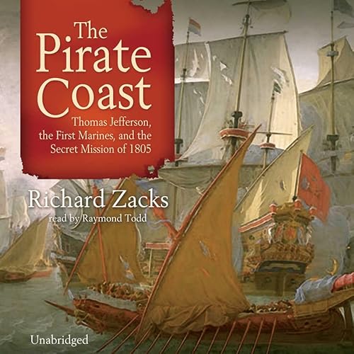 The Pirate Coast Lib/E: Thomas Jefferson, the First Marines, and the Secret Mission of 1805 (9780786179367) by Zacks, Richard