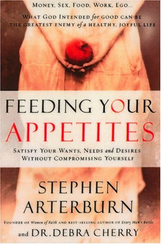 9780786183777: Feeding Your Appetites: Satisfy Your Wants, Needs, and Desires Without Compromising Yourself