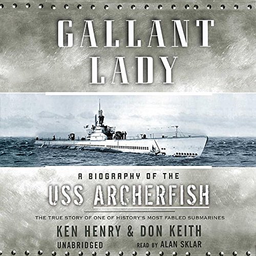Gallant Lady: A Biography of the USS Archerfish (9780786185153) by Henry, Ken; Keith, Don