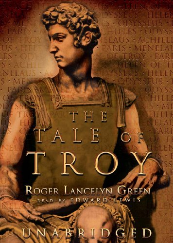 The Tale of Troy: Retold from the Ancient Authors (9780786185962) by Green, Roger Lancelyn