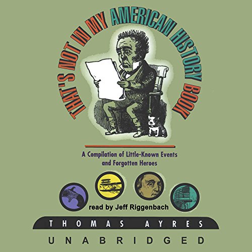 Imagen de archivo de That's Not in My American History Book Lib/E: A Compilation of Little-Known Events and Forgotten Heroes a la venta por HPB-Emerald