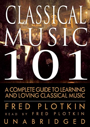 9780786187331: Classical Music 101: A Complete Guide to Learning and Loving Classical Music