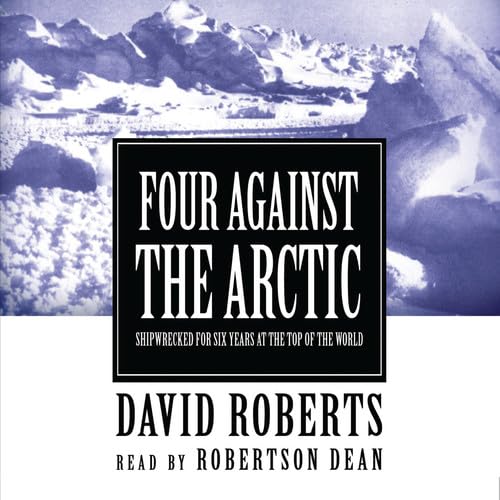 Four Against the Arctic: Shipwrecked for Six Years at the Top of the World (9780786190843) by Roberts, Visiting Lecturer David