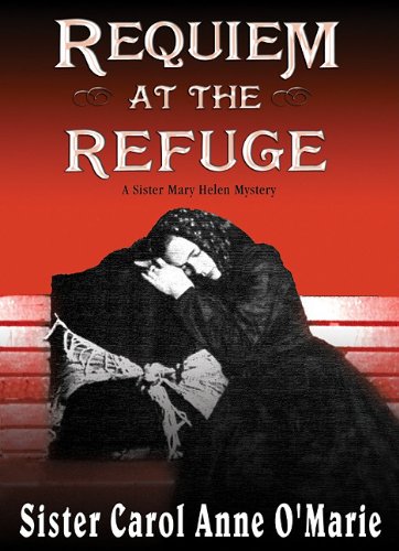 Requiem at the Refuge (Sister Mary Helen Mysteries (Audio)) (9780786191215) by O'Marie, Sister Carol Anne