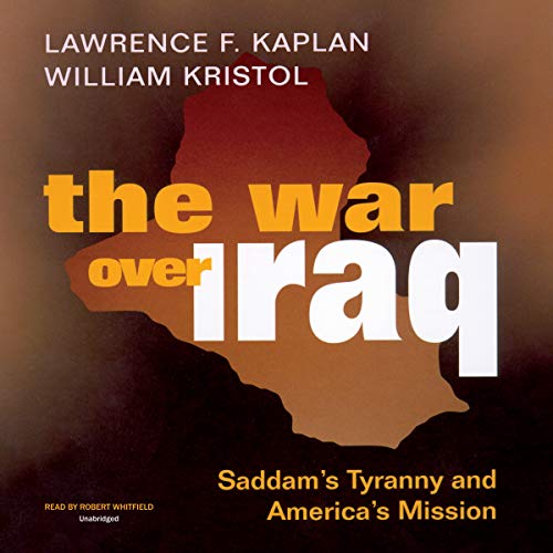 The War Over Iraq Lib/E: Saddam's Tyranny and America's Mission (9780786192281) by Kaplan, Lawrence F; Kristol, William