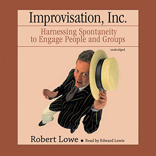 9780786195084: Improvisation, Inc.: Harnessing Spontaneity to Engage People and Groups