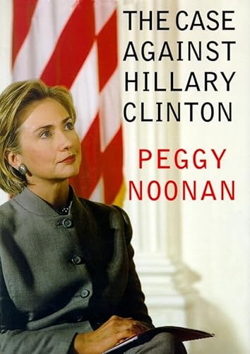 The Case Against Hillary Clinton Lib/E (9780786198689) by Noonan, Peggy