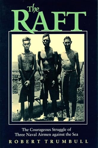 9780786199327: The Raft: The Courageous Struggle of Three Naval Airmen Against the Sea