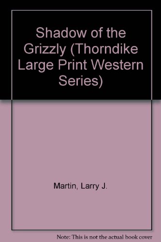 Shadow of the Grizzly (9780786200634) by Martin, Larry Jay