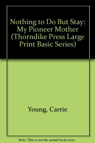 9780786200726: Nothing to Do but Stay: My Pioneer Mother