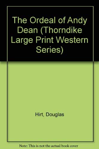 The Ordeal of Andy Dean (Thorndike Press Large Print Western Series) (9780786202201) by Hirt, Douglas