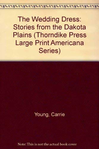 The Wedding Dress: Stories from the Dakota Plains - Carrie Young