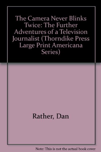 Stock image for The Camera Never Blinks Twice: The Further Adventures of a Television Journalist for sale by Ergodebooks