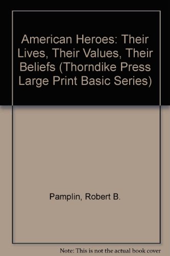 9780786205417: American Heroes: Their Lives, Their Values, Their Beliefs (Thorndike Press Large Print Basic Series)