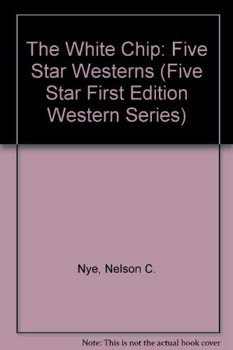 Beispielbild fr The White Chip: Five Star Westerns (Five Star First Edition Western Series) zum Verkauf von Books From California