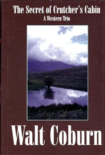 The Secret of Crutcher's Cabin: A Western Trio (Five Star First Edition Western Series) (9780786213269) by Coburn, Walt