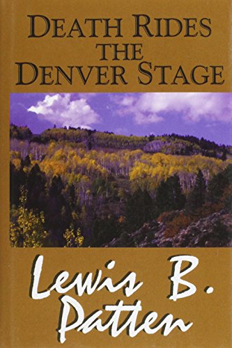 Death Rides the Denver Stage: A Western Story (Five Star First Edition Western Series) (9780786213313) by Patten, Lewis B.