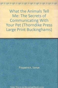 Stock image for What the Animals Tell Me: The Secrets of Communicating With Your Pet for sale by dsmbooks
