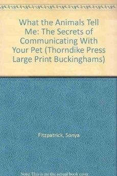 Stock image for What the Animals Tell Me: The Secrets of Communicating With Your Pet (Thorndike Large Print General Series) for sale by WorldofBooks