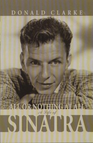 All or Nothing at All: A Life of Frank Sinatra (9780786213993) by Clarke, Donald