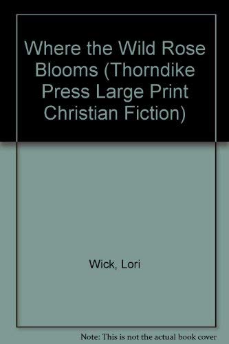 9780786215256: Where the Wild Rose Blooms (THORNDIKE PRESS LARGE PRINT CHRISTIAN FICTION)