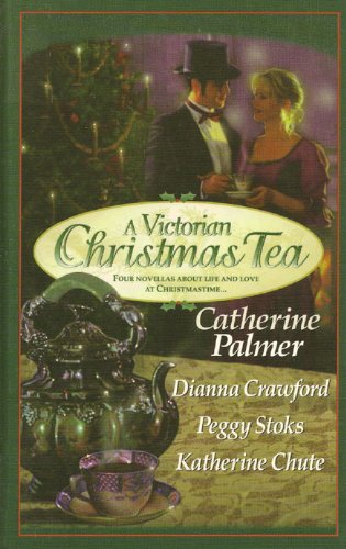 A Victorian Christmas Tea: Four Novellas About Life and Love at Christmastime (Angel in the Attic, A Daddy for Christmas, Tea for Marie, Going Home) (9780786215416) by Catherine Palmer; Dianna Crawford; Peggy Stoks; Katherine Chute