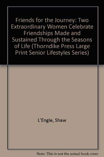 9780786216123: Friends for the Journey: Two Extraordinary Women Celebrate Friendships Made and Sustained Through the Seasons of Life (Thorndike Press Large Print Senior Lifestyles Series)