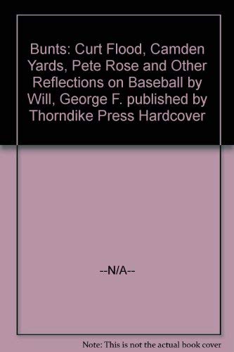 Bunts: Curt Flood, Camden Yards, Pete Rose and Other Reflections on Baseball (9780786216406) by Will, George F.