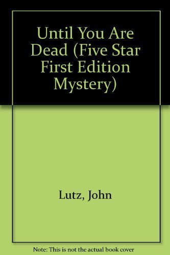 Until You Are Dead (Five Star First Edition Mystery Series) (9780786216604) by Lutz, John