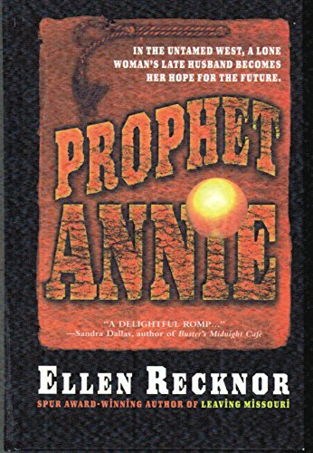 Stock image for Prophet Annie: Being the Recently Discovered Memoir of Annie Pinkerton Boone Newcastle Dearborn, Prophet and Seer Recknor, Ellen for sale by Sperry Books