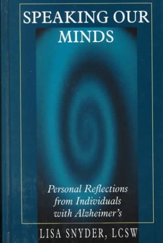 Beispielbild fr Speaking Our Minds: Personal Reflections from Individuals With Alzheimer's zum Verkauf von Ergodebooks