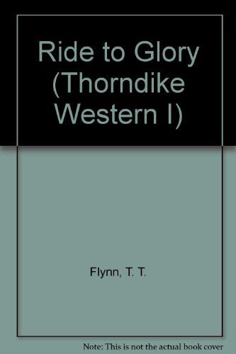 Ride to Glory: A Western Quartet (9780786221295) by Flynn, T. T.
