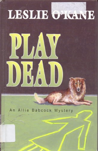 Imagen de archivo de Play Dead: An Allie Babcock Mystery Number 1 O'Kane, Leslie a la venta por Turtlerun Mercantile